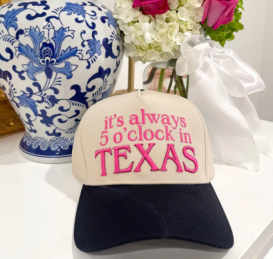 It's Always 5 O'clock in TEXAS Hat