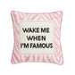Wake When Famous Embroidered Pillow